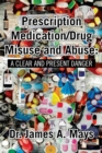 Prescription Medication/Drug Misuse Andabuse: a Clear & Present Danger - eBook
