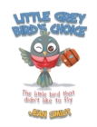 Little Grey Bird's Choice : The Little Bird That Didn't Like to Fly - eBook