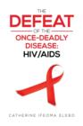 The Defeat of the Once-Deadly Disease : HIV/AIDS - Book