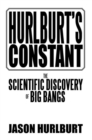 Hurlburt's Constant : The Scientific Discovery of Big Bangs - eBook