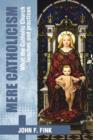 Mere Catholicism : What the Catholic Church Teaches and Practices - Book