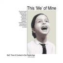 This 'Me' of Mine : Self, Time & Context in the Digital Age - eBook