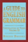 A Guide to English Grammar : Conjugation of Verbs Volume 3 - eBook
