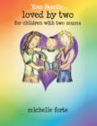 Loved by Two : For Children with Two Mums - Book
