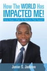 How the World Has Impacted Me! : And How I Plan to Return the Favor! - eBook