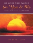 He Made This World for You & Me : As He Stood, He Took a Deep Breath and Said This Is Good - eBook