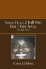 Satan Tried 2 Kill Me : But I Got Away: My Life Story - Book