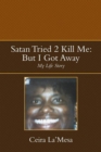 Satan Tried 2 Kill Me: but I Got Away : My Life Story - eBook