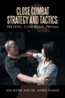 Close Combat Strategy and Tactics : Prevent, Confront, Prevail - Book
