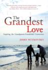 The Grandest Love : Inspiring the Grandparent-Grandchild Connection - Book