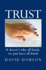 Trust : It Doesn't Take All Kinds, We Just Have All Kinds - Book