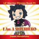 Lil' Warrior Fitness Book #1 : I Am a Superhero - eBook