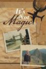 It's Not Magic : A Guide to a Better Life. - Book