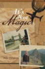 It's Not Magic : A Guide to a Better Life. - eBook