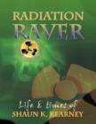 Radiation Raver : The Life and Times of Shaun K. Kearney - Book