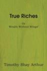 True Riches, or Wealth Without Wings! - Book