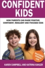 Confident Kids : How Parents Can Raise Positive, Confident, Resilient and Focused Kids - Book