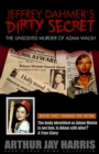 Jeffrey Dahmer's Dirty Secret : The Unsolved Murder of Adam Walsh: BOOK TWO: FINDING THE VICTIM. The body identified as Adam Walsh is not him. Is Adam still alive? - Book