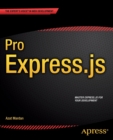 Pro Express.js : Master Express.js: The Node.js Framework For Your Web Development - Book