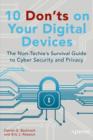 10 Don'ts on Your Digital Devices : The Non-Techie's Survival Guide to Cyber Security and Privacy - eBook