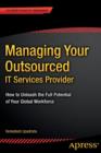 Managing Your Outsourced IT Services Provider : How to Unleash the Full Potential of Your Global Workforce - Book