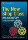 The New Shop Class : Getting Started with 3D Printing, Arduino, and Wearable Tech - Book