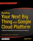 Building Your Next Big Thing with Google Cloud Platform : A Guide for Developers and Enterprise Architects - eBook