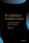 Pro Salesforce Analytics Cloud : A Guide to Wave Platform, Builder, and Explorer - Book