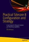 Practical Sitecore 8 Configuration and Strategy : A User Guide for Sitecore's Content and Marketing Capabilities - Book