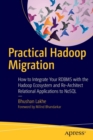 Practical Hadoop Migration : How to Integrate Your RDBMS with the Hadoop Ecosystem and Re-Architect Relational Applications to NoSQL - Book