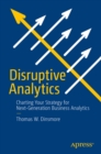 Disruptive Analytics : Charting Your Strategy for Next-Generation Business Analytics - eBook