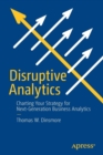 Disruptive Analytics : Charting Your Strategy for Next-Generation Business Analytics - Book