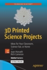 3D Printed Science Projects : Ideas for your classroom, science fair or home - Book