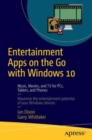 Entertainment Apps on the Go with Windows 10 : Music, Movies, and TV for PCs, Tablets, and Phones - Book