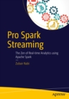 Pro Spark Streaming : The Zen of Real-Time Analytics Using Apache Spark - eBook