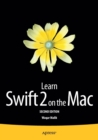 Learn Swift 2 on the Mac : For OS X and iOS - Book