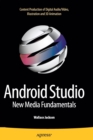 Android Studio New Media Fundamentals : Content Production of Digital Audio/Video, Illustration and 3D Animation - Book