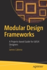 Modular Design Frameworks : A Projects-based Guide for UI/UX Designers - Book