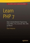 Learn PHP 7 : Object Oriented Modular Programming using HTML5, CSS3, JavaScript, XML, JSON, and MySQL - Book