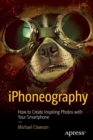 iPhoneography : How to Create Inspiring Photos with Your Smartphone - Book