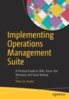 Implementing Operations Management Suite : A Practical Guide to OMS, Azure Site Recovery, and Azure Backup - Book