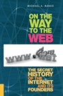 On the Way to the Web : The Secret History of the Internet and Its Founders - Book