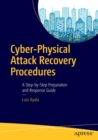 Cyber-Physical Attack Recovery Procedures : A Step-by-Step Preparation and Response Guide - Book