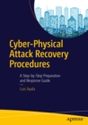 Cyber-Physical Attack Recovery Procedures : A Step-by-Step Preparation and Response Guide - eBook