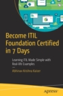 Become ITIL Foundation Certified in 7 Days : Learning ITIL Made Simple with Real-life Examples - Book