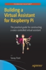 Building a Virtual Assistant for Raspberry Pi : The practical guide for constructing a voice-controlled virtual assistant - Book