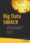 Big Data SMACK : A Guide to Apache Spark, Mesos, Akka, Cassandra, and Kafka - Book