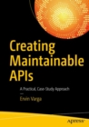 Creating Maintainable APIs : A Practical, Case-Study Approach - eBook