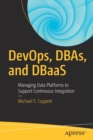 DevOps, DBAs, and DBaaS : Managing Data Platforms to Support Continuous Integration - Book