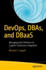 DevOps, DBAs, and DBaaS : Managing Data Platforms to Support Continuous Integration - eBook